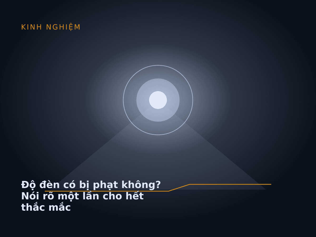 Độ đèn có bị phạt không? Nói rõ một lần cho hết thắc mắc