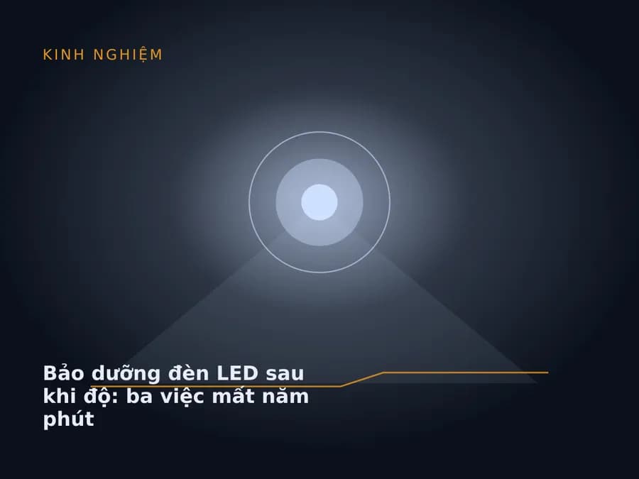 Bảo dưỡng đèn LED sau khi độ: ba việc mất năm phút